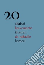 20 alfabeti brevemente illustrati da Raffaello Bertieri. Ediz. italiana e inglese libro