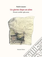 Un giorno dopo l'altro. Poesie scelte 1981-2021 libro