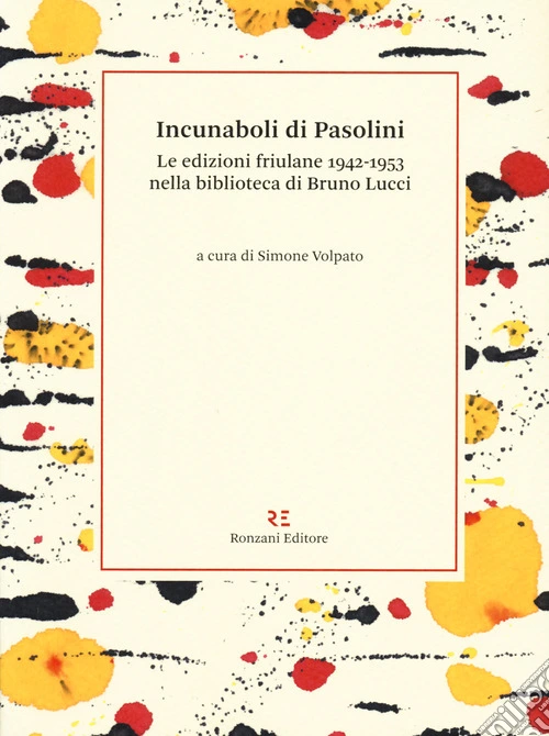 Incunaboli di Pasolini. Le edizioni friulane 1942-1953 nella biblioteca di Bruno Lucci