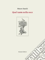 Quel tanto nella voce. Poesie 1994-2020. Ediz. integrale libro