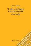 Il libro italiano-Book printing in Italy 1800-1965. Ediz. bilingue libro di Riva Franco