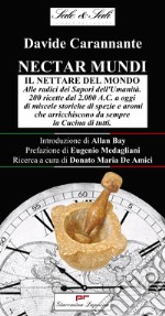 Nectar mundi. Il nettare del mondo. Alle radici dei sapori dell'umanità. 200 ricette dal 2.000 a.C. a oggi di miscele storiche di spezie e aromi che arricchiscono da sempre la cucina di tutti. Con CD-ROM. Con CD-Audio libro