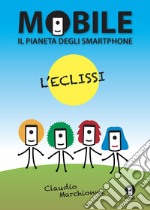 Mobile il pianeta degli smartphone. L'eclissi libro