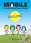 Mobile il pianeta degli smartphone. L'eclissi libro