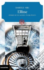 Ellisse. Storie di un mondo fuori fuoco libro