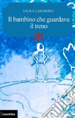 Il bambino che guardava il treno libro