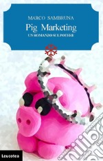 Pig marketing. Un romanzo sul potere libro