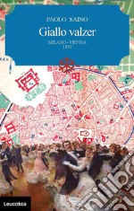 Giallo valzer. Milano-Vienna 1853 libro