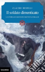 Il soldato dimenticato. La storia di Giovanni Battista Faraldi