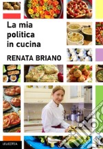 La mia politica in cucina libro