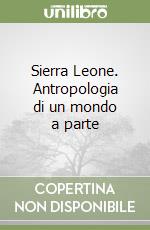 Sierra Leone. Antropologia di un mondo a parte libro