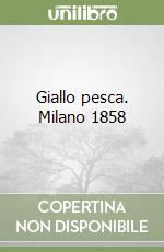 Giallo pesca. Milano 1858 libro