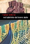 Nel labirinto del leone alato libro