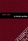 La felicità perfetta libro di Rolfo Elisa