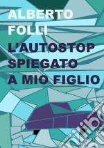 L'autostop spiegato a mio figlio libro