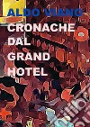 Cronache dal Grand Hotel libro di Viano Aldo