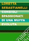 Consigli spassionati di una muffa evoluta libro