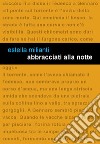 Abbracciati alla notte libro di Milianti Estella