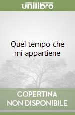 Quel tempo che mi appartiene libro