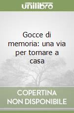 Gocce di memoria: una via per tornare a casa libro