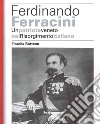 Ferdinando Ferracini. Un patriota veneto nel Risorgimento italiano libro