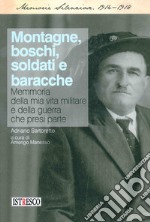 Montagne, boschi, soldati e baracche. Memoria della mia vita militare e della guerra che presi parte libro