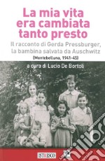 La mia vita era cambiata tanto presto. Il racconto di Gerda Pressburger, la bambina salvata da Auschwitz (Montebelluna, 1941-45) libro