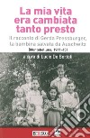 La mia vita era cambiata tanto presto. Il racconto di Gerda Pressburger, la bambina salvata da Auschwitz (Montebelluna, 1941-45) libro
