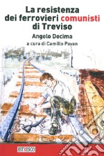 La Resistenza dei ferrovieri comunisti di Treviso. Un documento del 1945 ritrovato a Milano libro