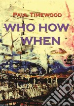 Who how when. Nuova ediz. libro