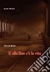 E alla fine c'è la vita libro