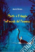 Martin e il viaggio nel mondo del Perpetuo libro