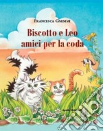 Biscotto e Leo amici per la coda libro