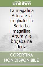 La magallina Artura e la cinghialessa Berta-La magallina Artura y la brujabalina Berta