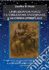 Leonardo da Vinci, l'alchimia spirituale, la vibrazione universale libro di Di Muzio Massimo