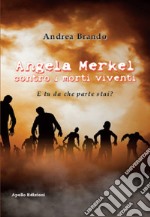 Angela Merkel contro i morti viventi. E tu da che parte stai? libro