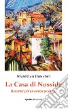 La casa di Nosside. (Lacrime per un amico) libro di Donadio Stanislao