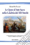 Le opere d'arte sacra nella Calabria del XIX secolo libro