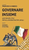 Governare insieme. Uno spazio utile per gli amministratori locali. Vol. 1 libro di Lo Giudice F. (cur.)