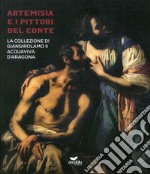 Artemisia e i pittori del conte. La collezione di Giangirolamo II Acquaviva d'Aragona a Conversano. Ediz. a colori libro