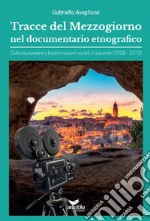 Tracce del Mezzogiorno nel documentario etnografico. Cultura popolare e trasformazioni sociali in Lucania (1958-1971) libro