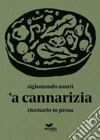 'A cannarizia. Ricettario in prosa libro