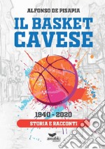 Il basket cavese 1940-2020. Storia e racconti libro