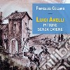 Luigi Anelli. Pittore senza catene libro di Collano Francesco