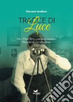 Tracce di Luce. Dal... Pathè Baby... un lungo cammino. Racconti di vita salernitana