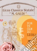 Porticando Liceo più di 100 storie scritte a più di 100 mani. Liceo classico statale «Marco Galdi»