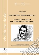 Salvatore Gambardella. Un musicista nella belle époque napoletana libro