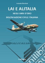 LAI e Alitalia negli anni d'oro dell'aviazione civile italiana libro