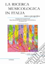 La ricerca musicologica in Italia, stato e prospettive. Atti della giornata nazionale di studi Roma, Ministero dell'Istruzione, dell'Università e della Ricerca 26 settembre 2017 libro