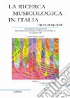 La ricerca musicologica in Italia, stato e prospettive. Atti della giornata nazionale di studi Roma, Ministero dell'Istruzione, dell'Università e della Ricerca 26 settembre 2017 libro